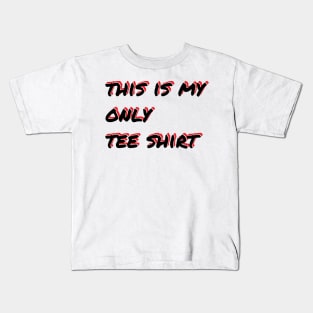 This Is My Only Tee Shirt Kids T-Shirt